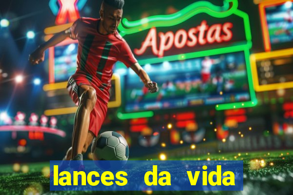 lances da vida assistir online